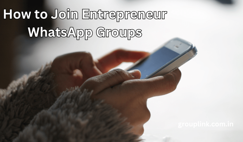 Joining Entrepreneur WhatsApp Groups